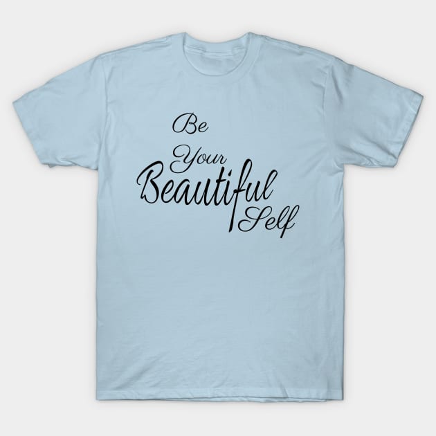 Be Your Beautiful Self Inspirational T-Shirt by tribbledesign